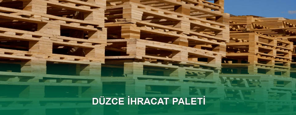 Düzce İhracat Paleti İmalatı